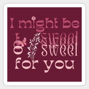 I might be too sweet for you - Pink Magnet